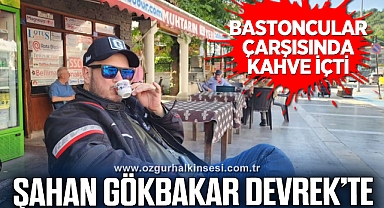 ŞAHAN GÖKBAKAR DEVREK’TE