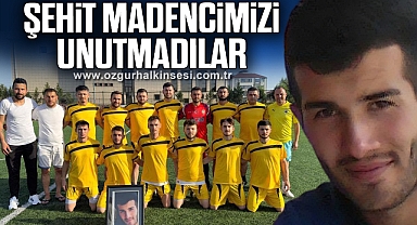 ŞEHİT MADENCİMİZİ UNUTMADILAR
