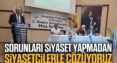 SORUNLARI SİYASET YAPMADAN SİYASETÇİLERLE ÇÖZÜYORUZ