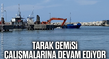 Tarak gemisi çalışmalarına devam ediyor