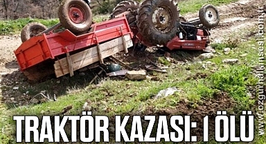  Traktör kazası: 1 ölü