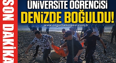 ÜNİVERSİTE ÖĞRENCİSİ DENİZDE BOĞULDU