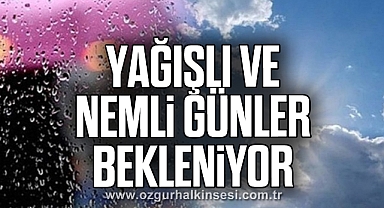 Yağışlı ve nemli günler bekleniyor