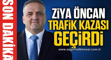 ZİYA ÖNCAN TRAFİK KAZASI GEÇİRDİ