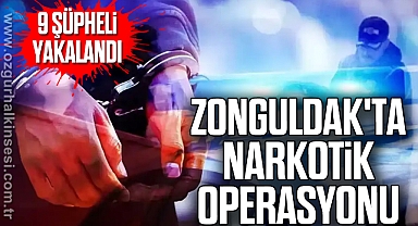Zonguldak'ta narkotik operasyonu: 9 şüpheli yakalandı