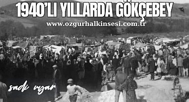 1940’LI YILLARDA GÖKÇEBEY