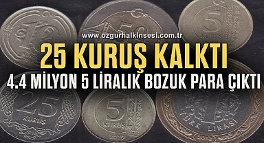 25 KURUŞ KALKTI: 4.4 MİLYON 5 LİRALIK BOZUK PARA ÇIKTI
