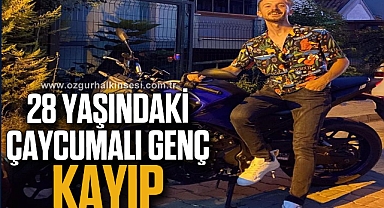 28 YAŞINDAKİ ÇAYCUMALI GENÇ KAYIP