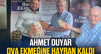 Ahmet Duyar, ova ekmeğine hayran kaldı