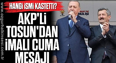 AKP'Lİ TOSUN'DAN İMALI CUMA MESAJI