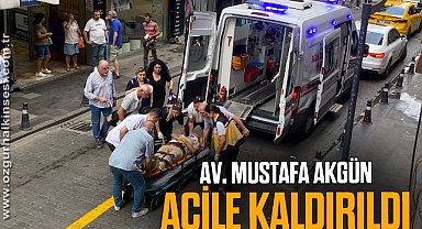 AV. MUSTAFA AKGÜN ACİLE KALDIRILDI