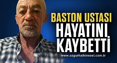 BASTON USTASI HAYATINI KAYBETTİ