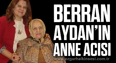 BERRAN AYDAN’IN ANNE ACISI