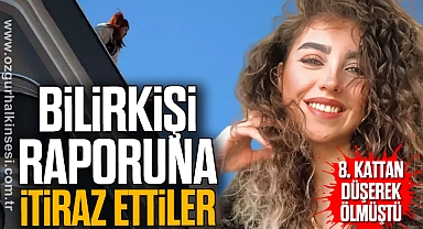 Bilirkişi raporuna itiraz ettiler