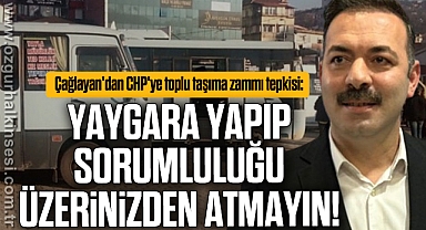 Çağlayan: “Yaygara yapıp sorumluluğu üzerinizden atmayın!”
