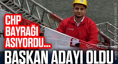 CHP Bayrağı asıyordu... Başkan adayı oldu..