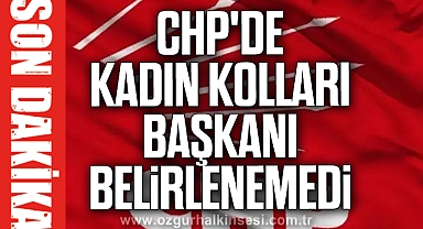 CHP'de Kadın kolları başkanı belirlenemedi