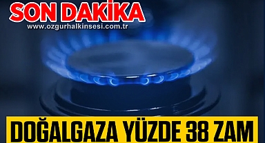 Doğalgaza yüzde 38 zam geldi