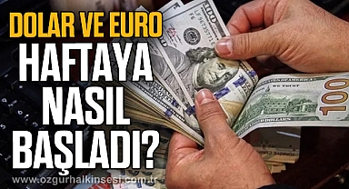 Dolar ve Euro haftaya nasıl başladı?