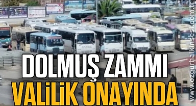 DOLMUŞ ZAMMI VALİLİK ONAYINDA