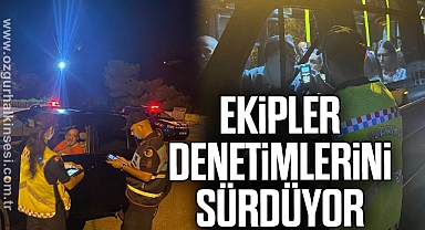 Ekipler denetimlerini sürdüyor