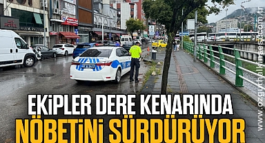 Ekipler dere kenarında nöbetini sürdürüyor