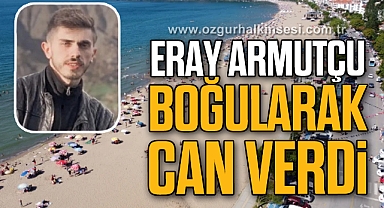 Eray Armutçu boğularak can verdi
