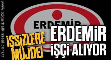 ERDEMİR İŞÇİ ALIYOR