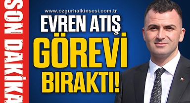 Evren Atış görevi bıraktı