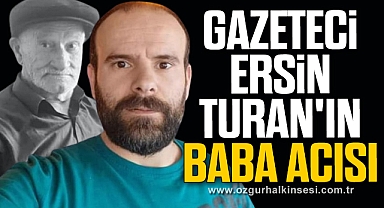Gazeteci Ersin Turan'ın baba acısı