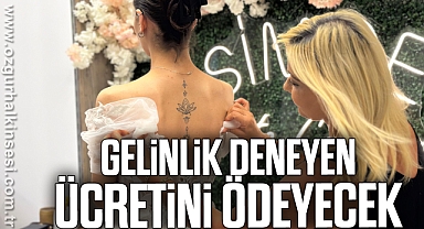 Gelinlik deneyen ücretini ödeyecek