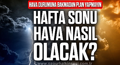HAFTASONU HAVA NASIL OLACAK?