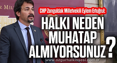 “HALKI NEDEN MUHATAP ALMIYORSUNUZ”