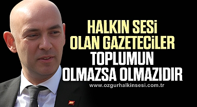 Halkın sesi olan gazeteciler toplumun olmazsa olmazıdır