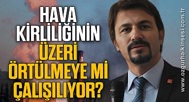 HAVA KİRLİLİĞİNİN ÜZERİ ÖRTÜLMEYE Mİ ÇALIŞILIYOR?