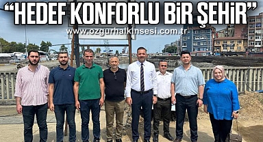 “HEDEF KONFORLU BİR ŞEHİR”