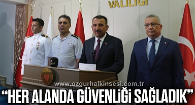 “HER ALANDA GÜVENLİĞİ SAĞLADIK