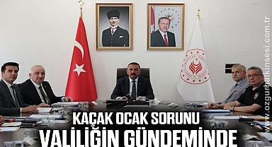 KAÇAK OCAK SORUNU VALİLİĞİN GÜNDEMİNDE