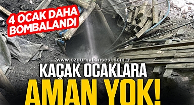 KAÇAK OCAKLARA AMAN YOK!