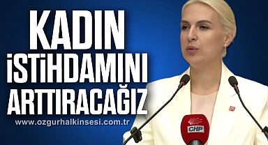“KADIN İSTİHDAMINI ARTTIRACAĞIZ”