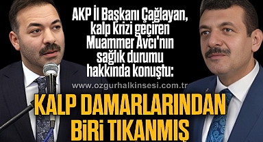 “KALP DAMARLARINDAN BİRİ TIKANMIŞ”