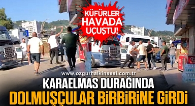 KARAELMAS DURAĞINDA DOLMUŞÇULAR BİRBİRİNE GİRDİ