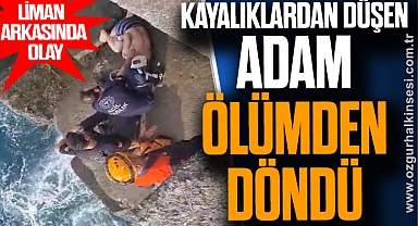 KAYALIKLARDAN DÜŞEN ADAM ÖLÜMDEN DÖNDÜ