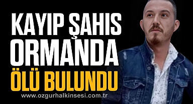 Kayıp şahıs ormanda ölü bulundu
