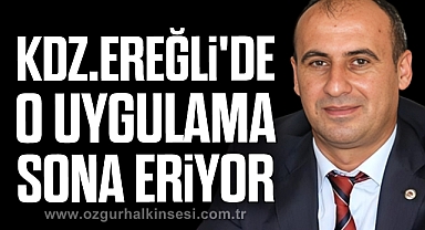 Kdz.Ereğli'de o uygulama sona eriyor