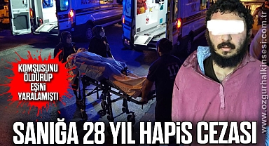 Komşusunu öldüren, eşini de yaralayan sanığa 28 yıl hapis cezası