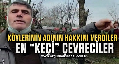 KÖYLERİNİN ADININ HAKKINI VERDİLER EN “KEÇİ” ÇEVRECİLER