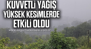 Kuvvetli yağış yüksek kesimlerde etkili oldu
