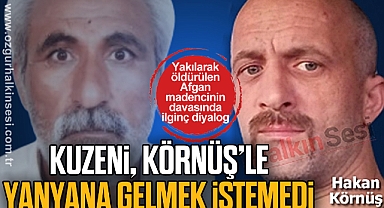 KUZENİ, KÖRNÜŞ'LE YANYANA GELMEK İSTEMEDİ
