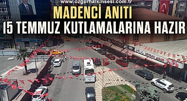MADENCİ ANITI 15 TEMMUZ KUTLAMALARINA HAZIR